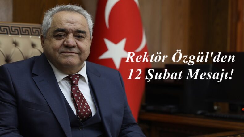 Rektör Özgül’den 12 Şubat Mesajı!