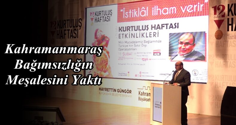 Kahramanmaraş Bağımsızlığın Meşalesini Yaktı!