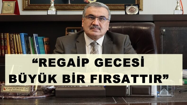 MÜFTÜ SÜRGEÇ; “REGAİP GECESİ BÜYÜK BİR FIRSATTIR”