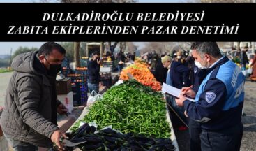 DULKADİROĞLU BELEDİYESİ ZABITA EKİPLERİNDEN PAZAR DENETİMİ.