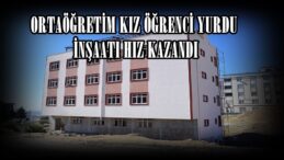 ORTAÖĞRETİM KIZ ÖĞRENCİ YURDU İNŞAATI HIZ KAZANDI