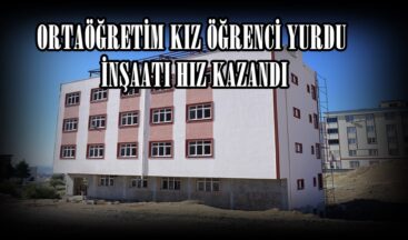 ORTAÖĞRETİM KIZ ÖĞRENCİ YURDU İNŞAATI HIZ KAZANDI