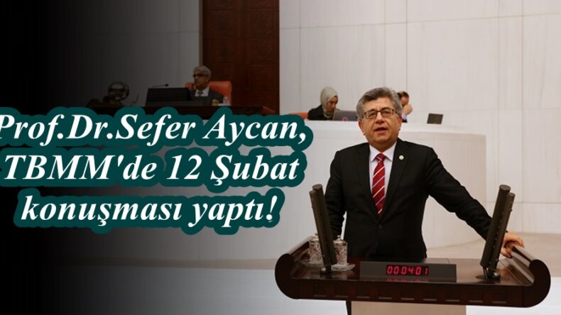 Prof.Dr.Sefer Aycan,TBMM’de 12 Şubat konuşması yaptı!