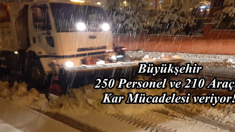 Büyükşehir 250 Personel ve 210 Araçla Kar Mücadelesi veriyor!