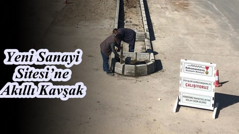 Yeni Sanayi Sitesi’ne Akıllı Kavşak.