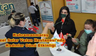 Kahramanmaraş Özel Sular Vatan Hastanesi’nde Kadınlar Günü Etkinliği!