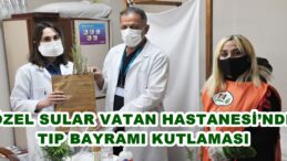 ÖZEL SULAR VATAN HASTANESİ’NDE TIP BAYRAMI KUTLAMASI