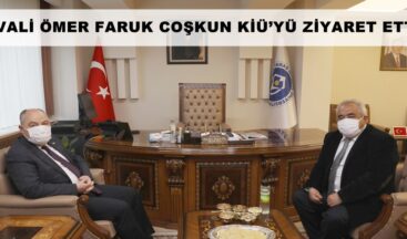 VALİ ÖMER FARUK COŞKUN KİÜ’YÜ ZİYARET ETTİ!