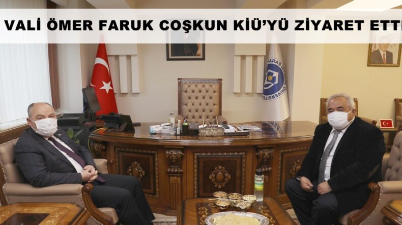 VALİ ÖMER FARUK COŞKUN KİÜ’YÜ ZİYARET ETTİ!