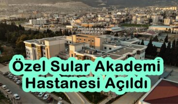 Özel Sular Akademi Hastanesi Açıldı!
