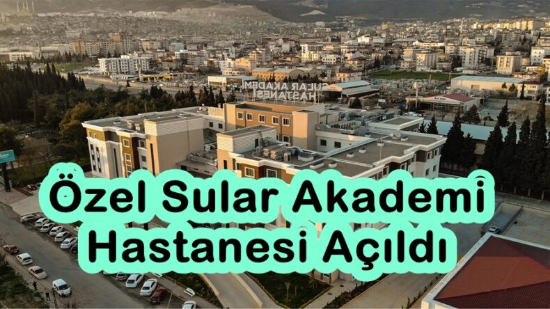 Özel Sular Akademi Hastanesi Açıldı!