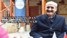 BAŞKAN OKAY’DAN TIP BAYRAMI MESAJI