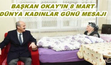 BAŞKAN OKAY’IN 8 MART DÜNYA KADINLAR GÜNÜ MESAJI