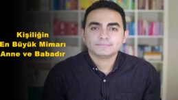 Kişiliğin En Büyük Mimarı Anne ve Babadır1