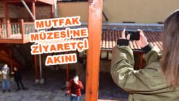 MUTFAK MÜZESİ’NE ZİYARETÇİ AKINI