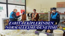 ZABITA EKİPLERİNDEN NORMALLEŞME DENETİMİ