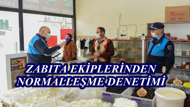 ZABITA EKİPLERİNDEN NORMALLEŞME DENETİMİ