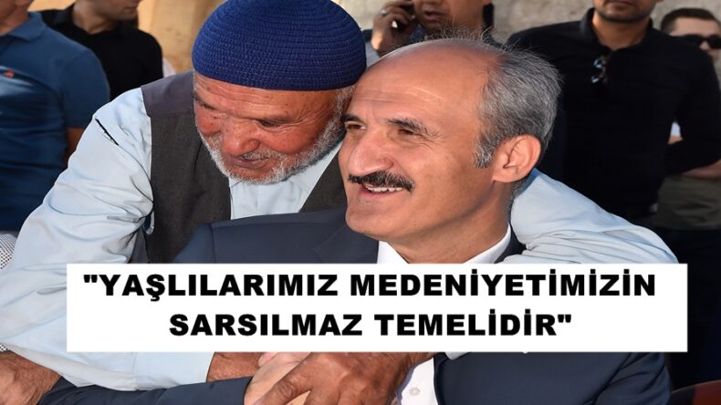 YAŞLILARIMIZ MEDENİYETİMİZİN SARSILMAZ TEMELİDİR