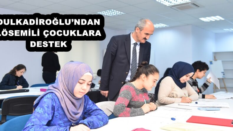DULKADİROĞLU’NDAN LÖSEMİLİ ÇOCUKLARA DESTEK!