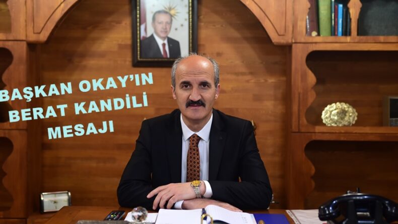BAŞKAN OKAY’IN BERAT KANDİLİ MESAJI