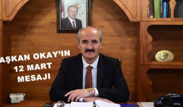 BAŞKAN OKAY’IN 12 MART MESAJI