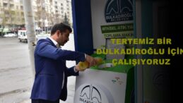 “TERTEMİZ BİR DULKADİROĞLU İÇİN ÇALIŞIYORUZ”