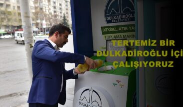 “TERTEMİZ BİR DULKADİROĞLU İÇİN ÇALIŞIYORUZ”