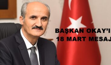 BAŞKAN OKAY’IN 18 MART MESAJI