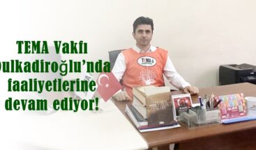 TEMA Vakfı Dulkadiroğlu’nda faaliyetlerine devam ediyor!