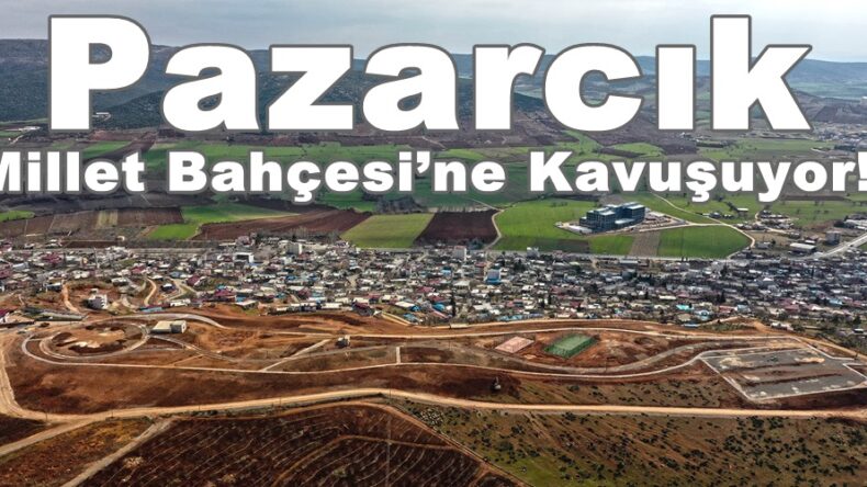 Pazarcık Millet Bahçesi’ne Kavuşuyor!