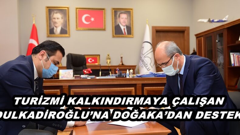 TURİZMİ KALKINDIRMAYA ÇALIŞAN DULKADİROĞLU’NA DOĞAKA’DAN DESTEK