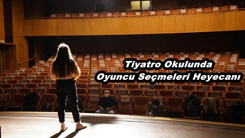 Tiyatro Okulunda Oyuncu Seçmeleri Heyecanı!