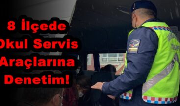 8 İlçede Okul Servis Araçlarına Denetim!