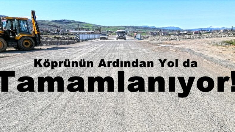 Köprünün Ardından Yol da Tamamlanıyor!