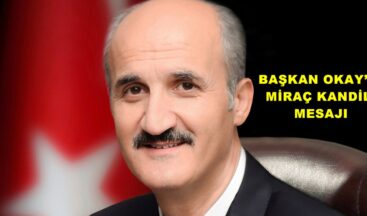 BAŞKAN OKAY’IN MİRAÇ KANDİLİ MESAJI