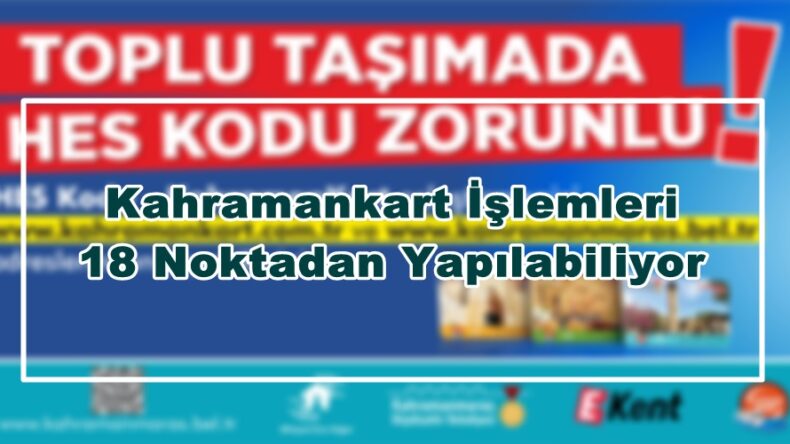 Kahramankart İşlemleri 18 Noktadan Yapılabiliyor!