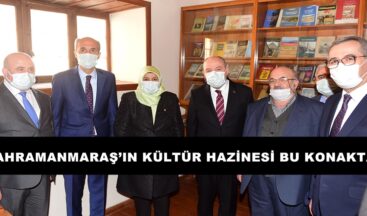KAHRAMANMARAŞ’IN KÜLTÜR HAZİNESİ BU KONAKTA!
