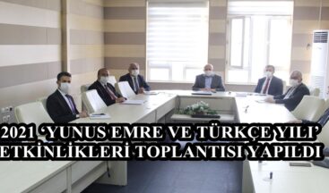 2021 ‘YUNUS EMRE VE TÜRKÇE YILI’ ETKİNLİKLERİ TOPLANTISI YAPILDI