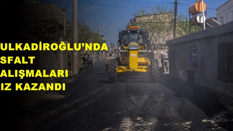 DULKADİROĞLU’NDA ASFALT ÇALIŞMALARI HIZ KAZANDI