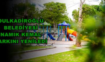 DULKADİROĞLU BELEDİYESİ NAMIK KEMAL PARKINI YENİLEDİ!