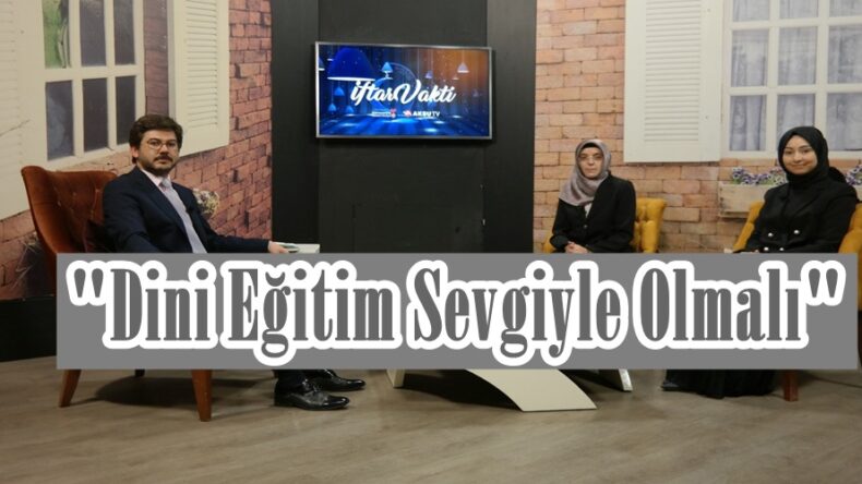 “Dini Eğitim Sevgiyle Olmalı”