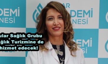 Sular Sağlık Grubu Sağlık Turizmine de hizmet edecek!