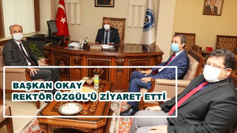 BAŞKAN OKAY REKTÖR ÖZGÜL’Ü ZİYARET ETTİ