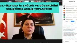 21.YÜZYILDA İŞ SAĞLIĞI VE GÜVENLİĞİNİ GELİŞTİRME AÇILIŞ TOPLANTISI!