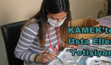 KAMEK’te Usta Eller Yetişiyor!