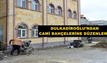DULKADİROĞLU’NDAN CAMİ BAHÇELERİNE DÜZENLEME