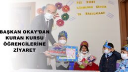 BAŞKAN OKAY’DAN KURAN KURSU ÖĞRENCİLERİNE ZİYARET!