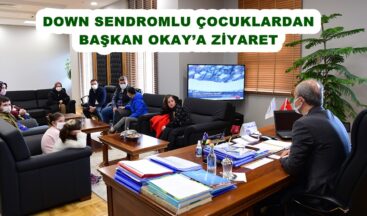 DOWN SENDROMLU ÇOCUKLARDAN BAŞKAN OKAY’A ZİYARET