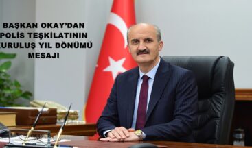 BAŞKAN OKAY’DAN POLİS TEŞKİLATININ KURULUŞ YIL DÖNÜMÜ MESAJI