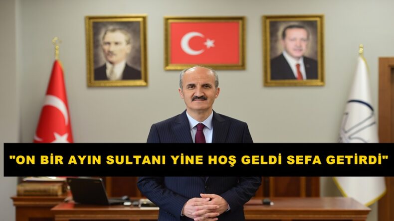 “ON BİR AYIN SULTANI YİNE HOŞ GELDİ SEFA GETİRDİ”